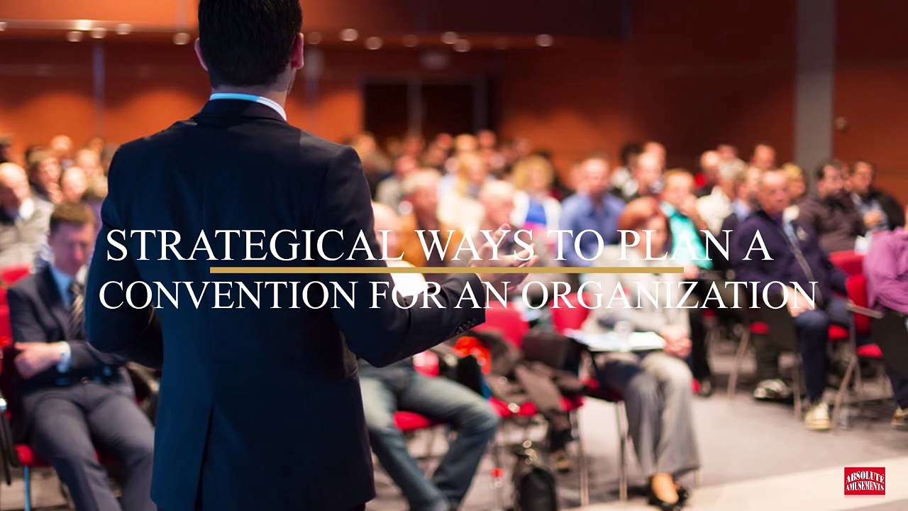 Strategical Ways to Plan a Convention for an Or...
