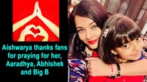 Aishwarya thanks fans for praying for her, Aaradhya, Abhishek and Big B