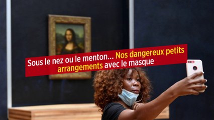 Sous le nez ou le menton… Nos dangereux petits arrangements avec le masque