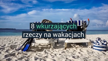 Zobacz 8 wkurzających rzeczy na wakacjach