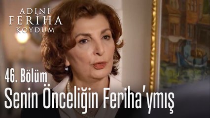 Senin önceliğin Feriha'ymış - Adını Feriha Koydum 46. Bölüm