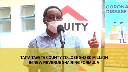 Taita Taveta County to lose Sh380 million in new revenue sharing formula
