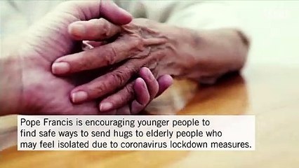 The Pope Wants You to Send Virtual Hugs to Isolated Elderly People Around the World