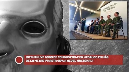 ¡Disminuye robo de combustible en Hidalgo en más de la mitad y hasta 95% a nivel nacional!