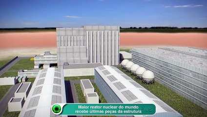 Maior reator nuclear do mundo recebe últimas peças da estrutura