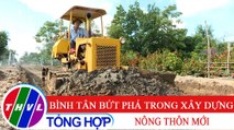 Nông thôn ngày nay: Bình Tân bứt phá trong xây dựng nông thôn mới
