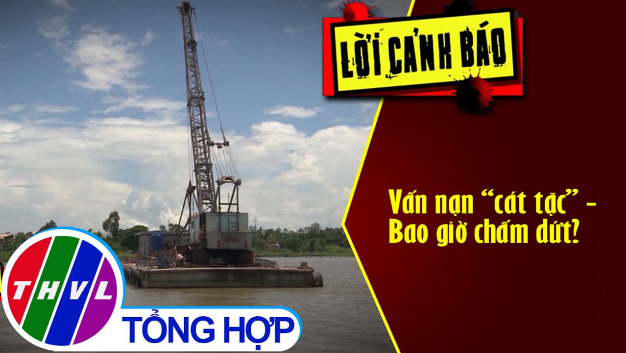 Vấn nạn “cát tặc” - Bao giờ chấm dứt?