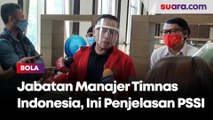 Penjelasan PSSI Mengenai Jabatan Manajer Timnas Indonesia