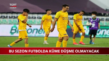 Bu Sezon Futbolda Küme Düşme Olmayacak