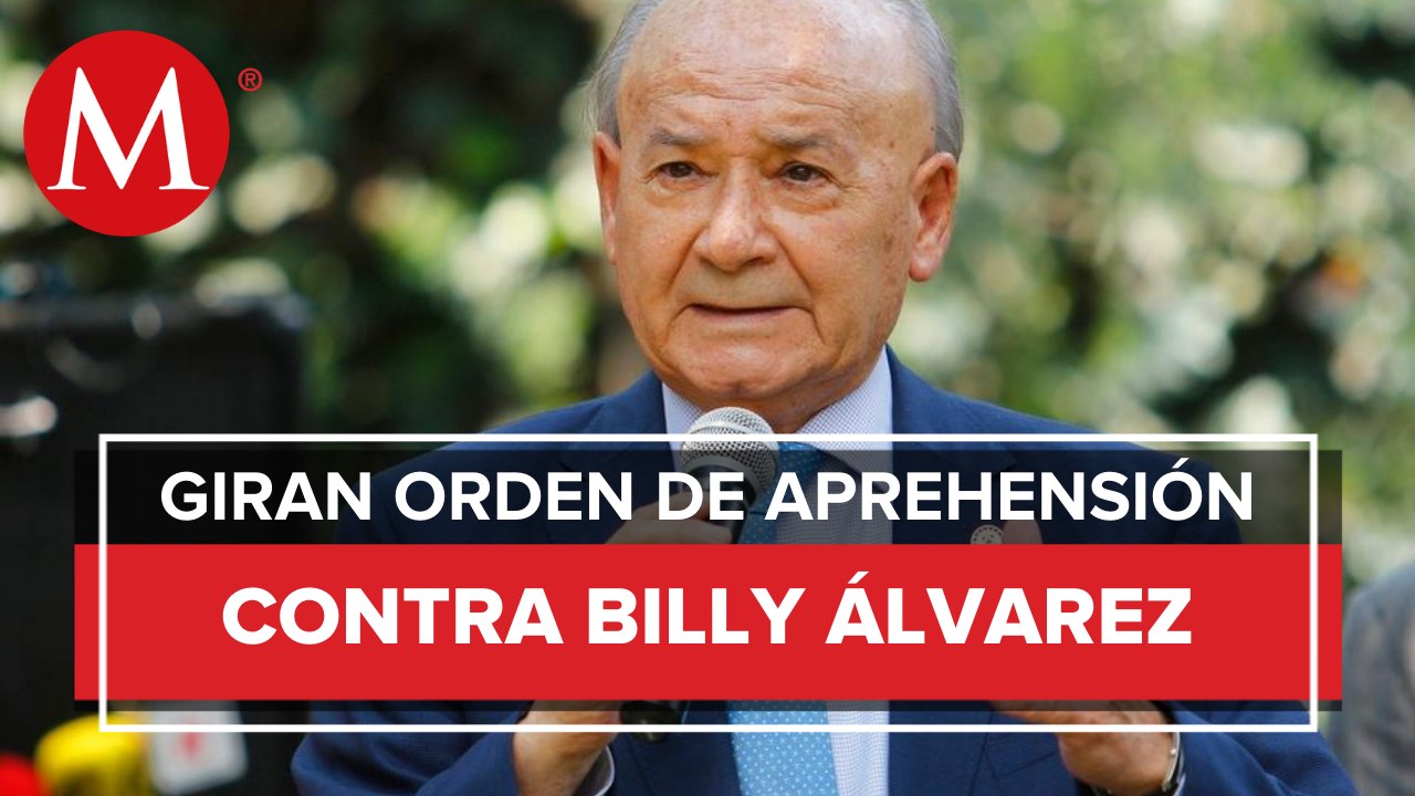 Giran orden de aprehensión contra Billy Álvarez por delincuencia organizada