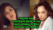 Sushant told ex-girlfriend Ankita he was 'quite unhappy' as Rhea 'harassed' him- Reports