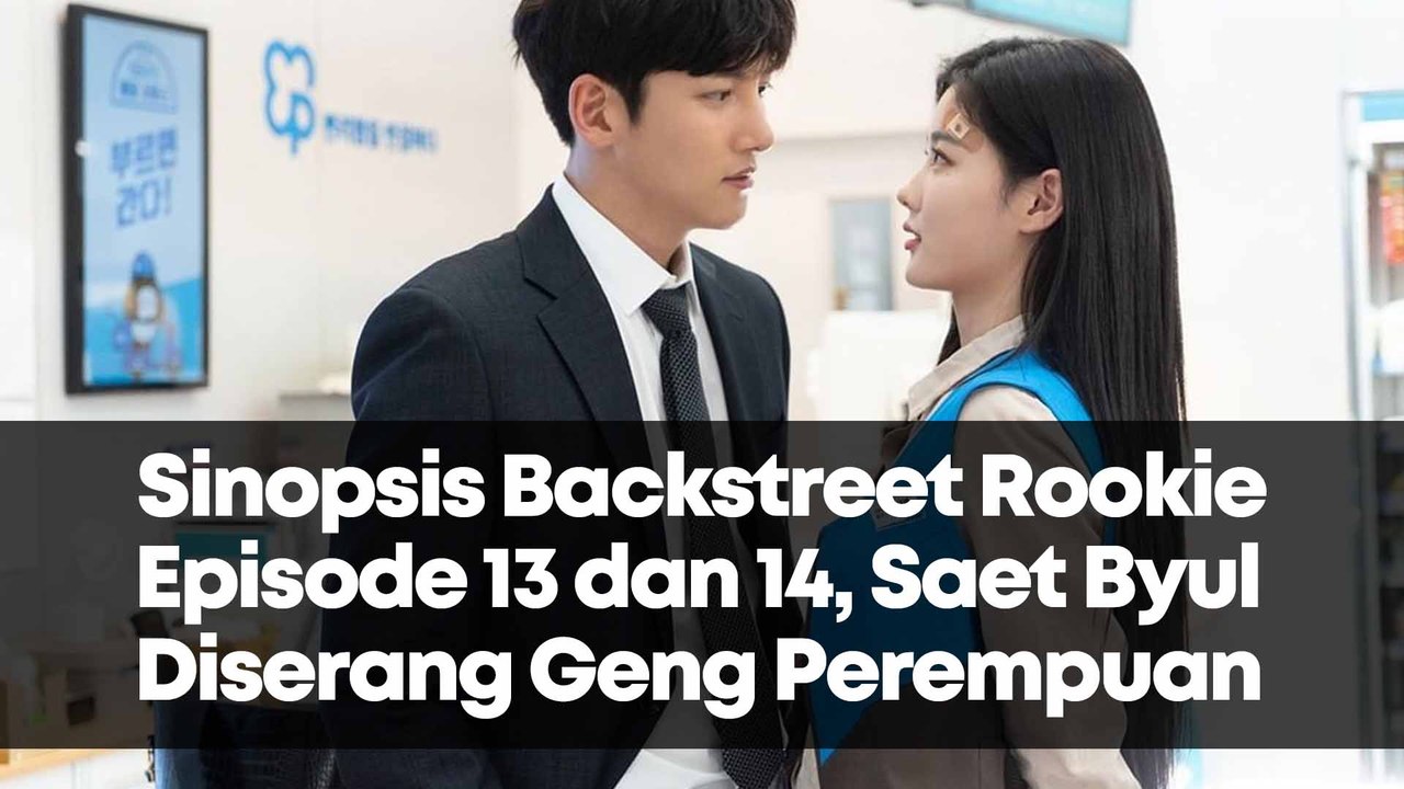 Sinopsis Backstreet Rookie Episode 13 dan 14, Saet Byul Diserang Geng Perempuan