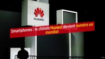 Smartphones : le chinois Huawei devient numéro un mondial