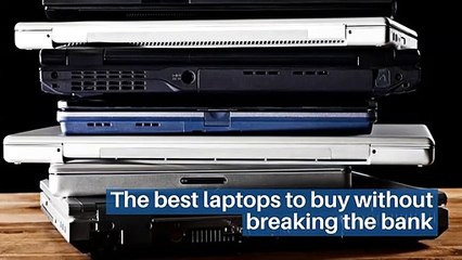 The best laptops to buy without breaking the bank