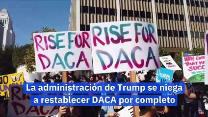 La administración de Trump se niega a restablecer DACA por completo