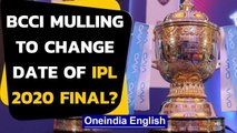 BCCI planning to change the date of IPL 2020 Final? | Oneindia News