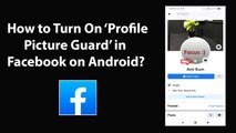 How to Turn On Profile Picture Guard in Facebook on Android?