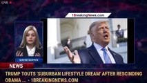 Trump Touts 'Suburban Lifestyle Dream' After Rescinding Obama ... - 1BreakingNews.com