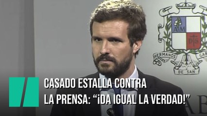 Casado estalla contra la prensa: "¡La verdad no importa!"