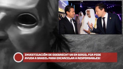 ¡INVESTIGACIÓN DE ODEBRECHT VA EN SERIO FGR PIDE AYUDA A BRASIL PARA ENCARCELAR A RESPONSABLES!