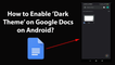 How to Enable Dark Theme on Google Docs on Android?
