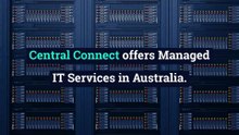 Managed IT Services | centralconnect.com.au | Call Now +61243554844