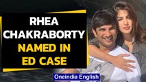 Rhea Chakraborty named in ED case| Sushant Singh's a/cs under scanner | Oneindia News