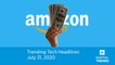 Trending Tech Headlines | 7.31.20 | Amazon & Facebook Post Record Profits