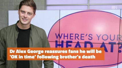 Dr Alex George On Loss Of Brother