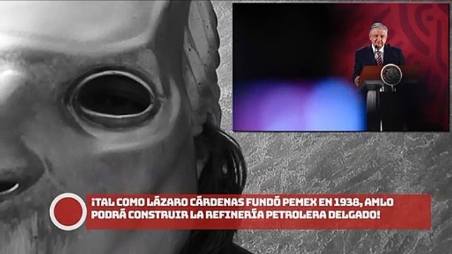 ¡Tal como Lázaro Cárdenas fundó Pemex en 1938, López Obrador podrá construir la refinería petrolera!: Delgado