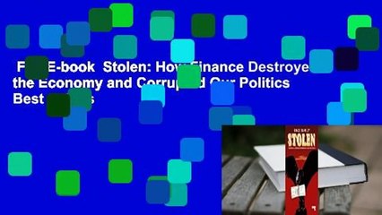 Full E-book  Stolen: How Finance Destroyed the Economy and Corrupted Our Politics  Best Sellers