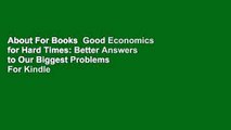 About For Books  Good Economics for Hard Times: Better Answers to Our Biggest Problems  For Kindle