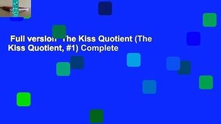 Full version  The Kiss Quotient (The Kiss Quotient, #1) Complete