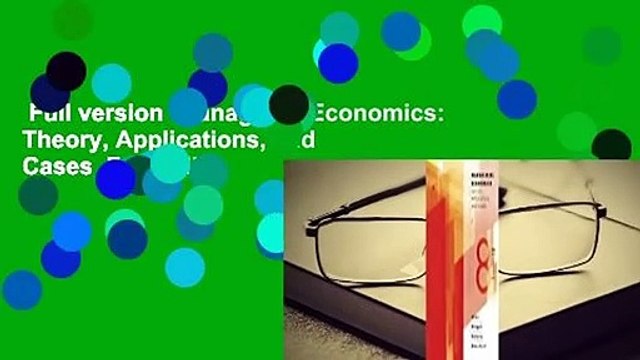 Full version Managerial Economics: Theory, Applications, and Cases For Online