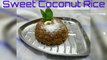 Sweet Coconut Rice | Fresh Coconut Rice | Narali Bhat | Coconut Rice Recipe |
