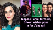 Taapsee Pannu turns 33, B-town wishes pour in for b'day girl