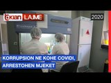 Korrupsion ne kohe Covidi, arrestohen mjkeet |Lajme-News