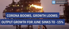 Corona Booms, Growth Looms Output Growth For June Sinks To  15%