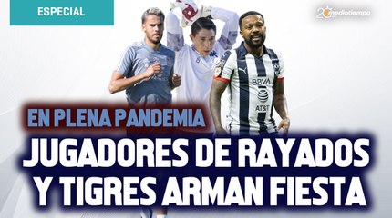 Jugadores de Rayados y Tigres arman fiesta y rompen protocolos; separan a dos