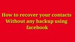How to recover your contacts Without any backup - बिना किसी बैकअप के अपने संपर्कों को कैसे पुनर्प्राप्त करें//How to recover your contacts by using Facebook - फेसबुक का उपयोग करके अपने संपर्कों को कैसे पुनर्प्राप्त करें