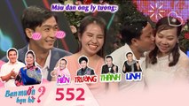 Bạn Muốn Hẹn Hò | Tập 552 FULL | Cô gái Bến Tre tìm chồng theo chuẩn Hiền Trường Thành Linh bá đạo