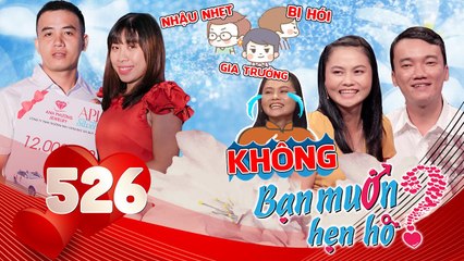 Bạn Muốn Hẹn Hò | Tập 526 FULL| Cô gái Lagi 2 lần LẤY CHỒNG HỤT kiểm hàng chàng 31 tuổi ế quý hiếm
