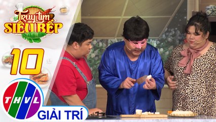 Truy tìm siêu bếp - Tập 10[2]: Kỹ năng bếp