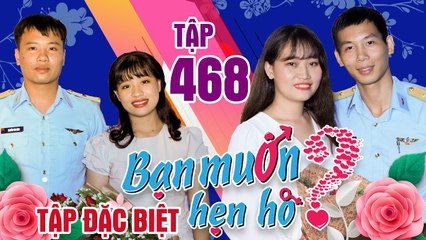 BẠN MUỐN HẸN HÒ #468 | Nàng Rapper chủ động trao tình vì giọng hát siêu ngọt của chàng sĩ quan