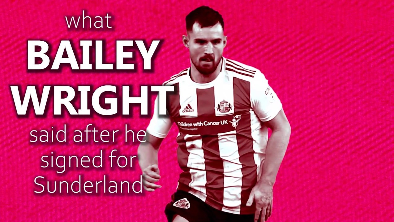 What Bailey Wright said after he signed for Sunderland