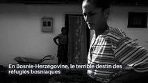 En Bosnie-Herzégovine, le terrible destin des réfugiés bosniaques