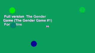 Full version  The Gender Game (The Gender Game #1)  For Online