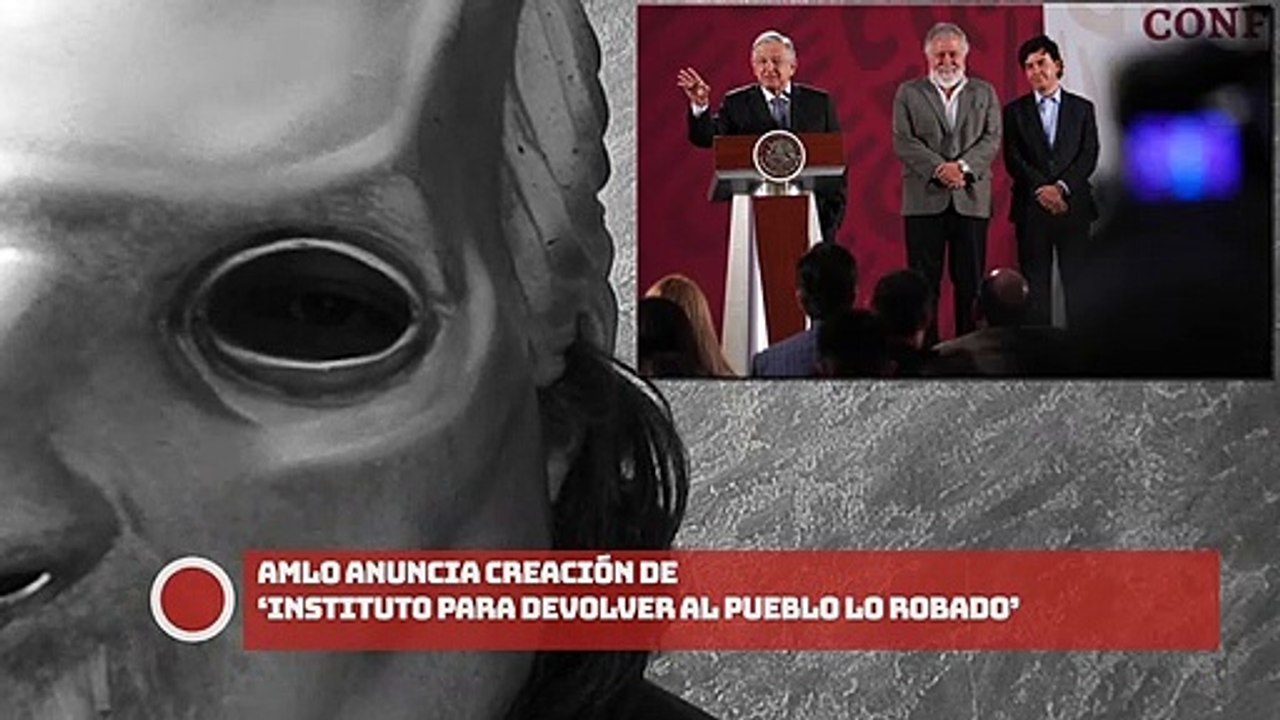 AMLO anuncia creación de ‘Instituto para devolver al Pueblo lo robado’