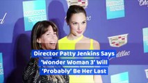 Director Patty Jenkins Says ‘Wonder Woman 3’ Will ‘Probably’ Be Her Last