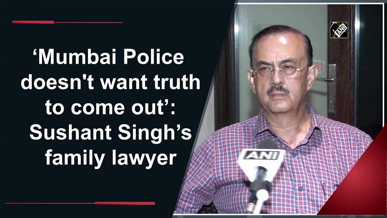 ‘Mumbai Police doesn't want truth to come out’: Sushant Singh’s family lawyer